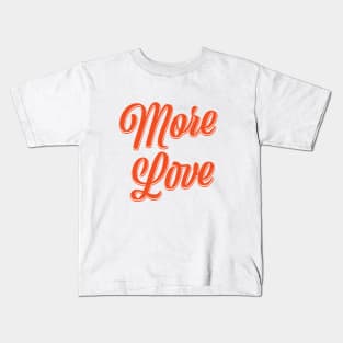 More Love Kids T-Shirt